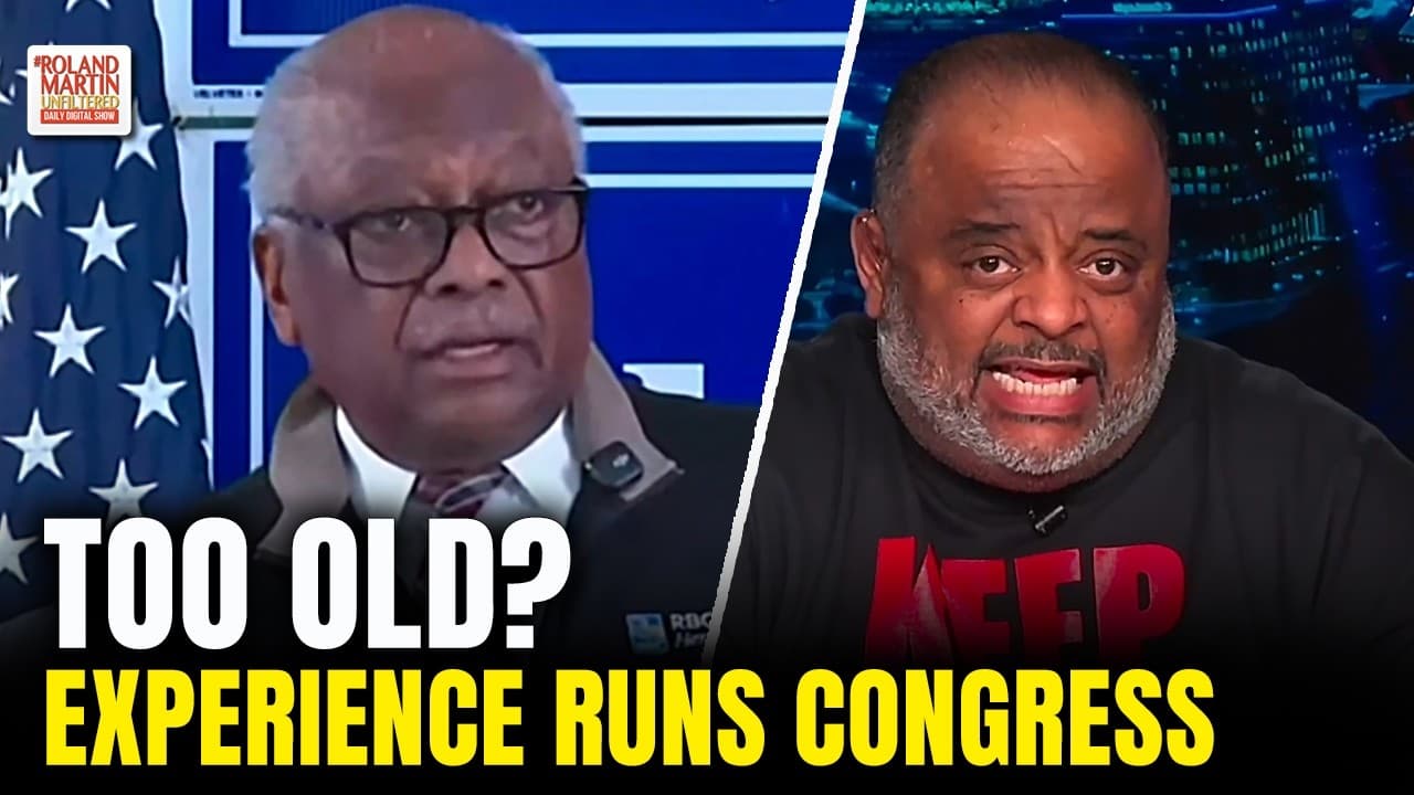 Critics Say Jim Clyburn Is Too Old. Roland Martin Says ExperienceStill Runs Congress.